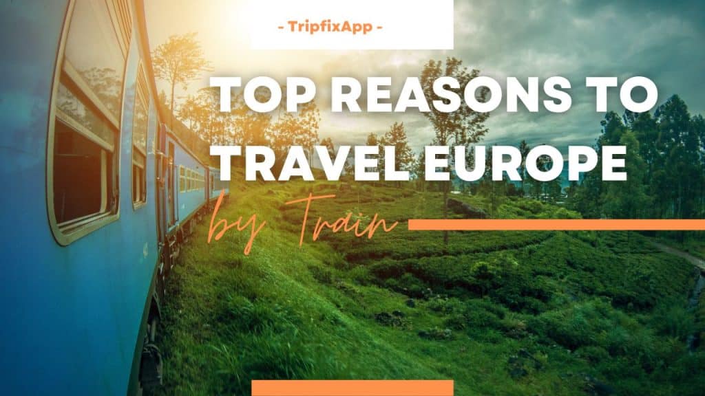 top-reasons-to-travel-europe-by-train-tripfix