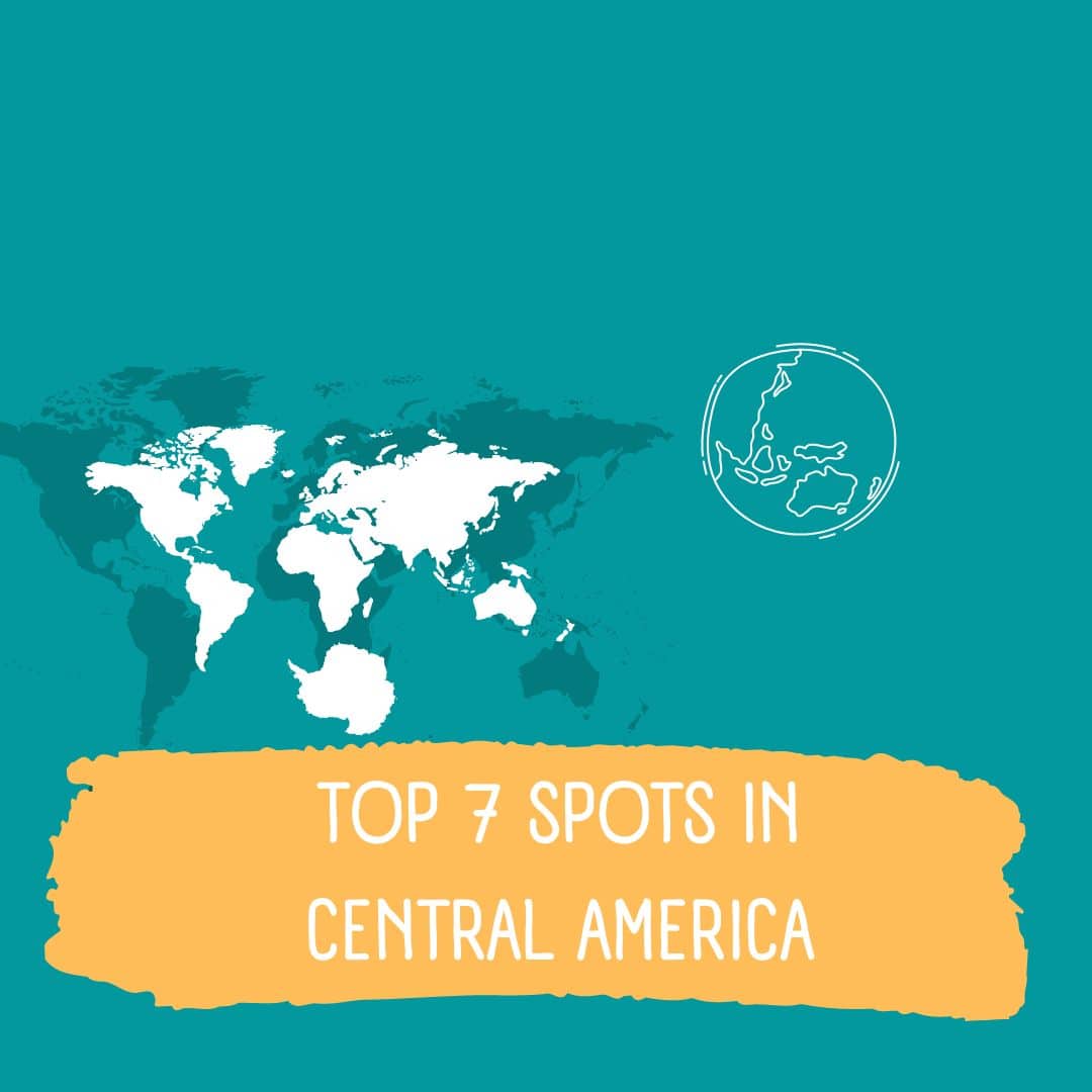 Top 7 Spots In Central America