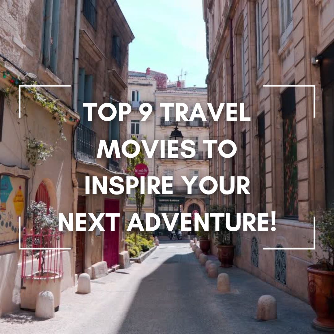 Top 9 Travel Movies to inspire your next adventure